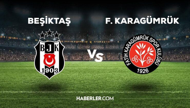 Beşiktaş- Fatih Karagümrük maçı ne zaman, saat kaçta? Beşiktaş – Fatih Karagümrük maçı hangi kanaldan yayınlanacak?