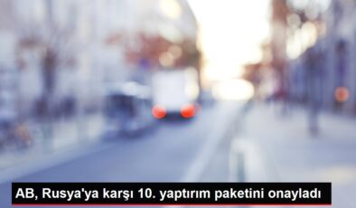 AB, Rusya’ya karşı 10. yaptırım paketini onayladı