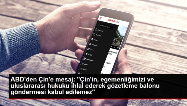 ABD’den Çin’e mesaj: “Çin’in, egemenliğimizi ve uluslararası hukuku ihlal ederek gözetleme balonu göndermesi kabul edilemez”