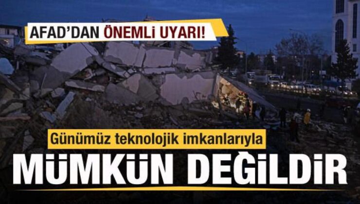 AFAD’dan deprem uyarısı: Günümüz teknolojik imkanlarıyla mümkün değil