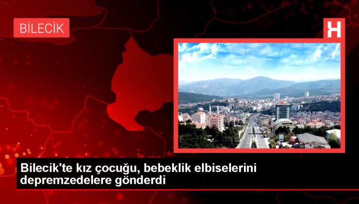 Bilecik’te kız çocuğu, bebeklik elbiselerini depremzedelere gönderdi