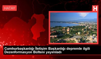 Cumhurbaşkanlığı İletişim Başkanlığı depremle ilgili Dezenformasyon Bülteni yayımladı