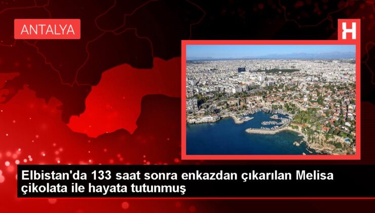 Elbistan’da 133 saat sonra enkazdan çıkarılan Melisa çikolata ile hayata tutunmuş