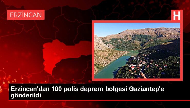 Erzincan’dan 100 polis deprem bölgesi Gaziantep’e gönderildi