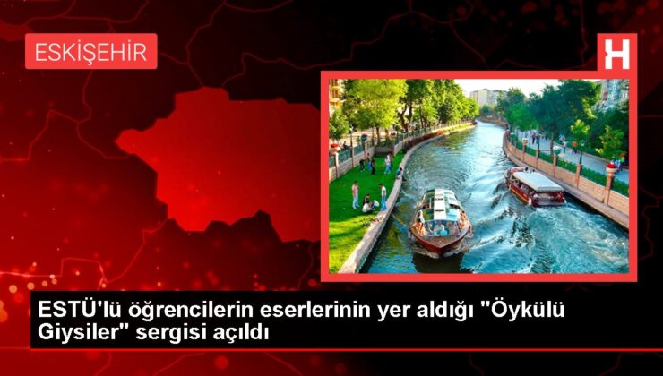 ESTÜ’lü öğrencilerin eserlerinin yer aldığı “Öykülü Giysiler” sergisi açıldı