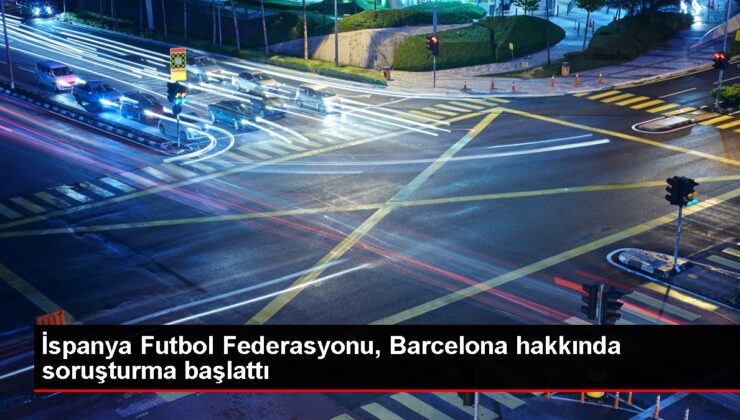 İspanya Futbol Federasyonu, Barcelona hakkında soruşturma başlattı