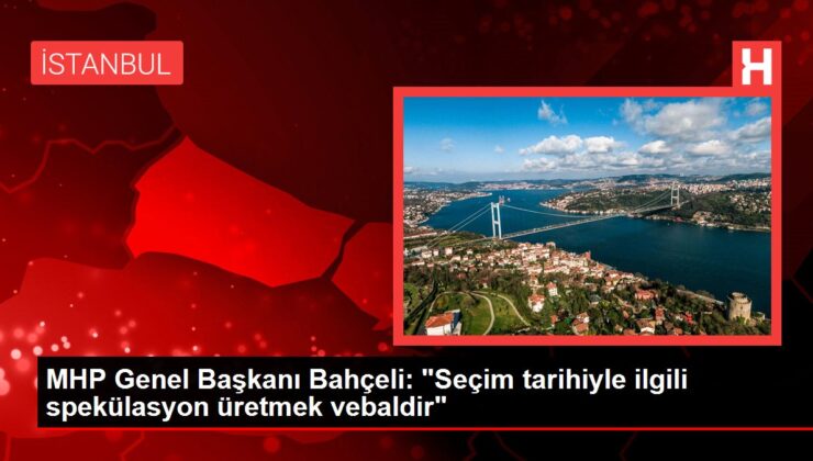 MHP Genel Başkanı Bahçeli: “Seçim tarihiyle ilgili spekülasyon üretmek vebaldir”