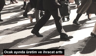 Ocak ayında üretim ve ihracat arttı