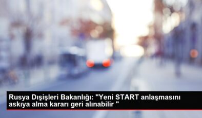 Rusya Dışişleri Bakanlığı: “Yeni START anlaşmasını askıya alma kararı geri alınabilir “