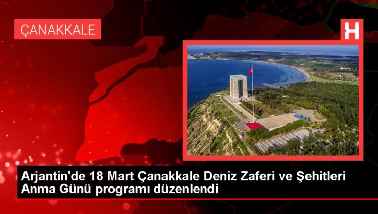 Arjantin’de 18 Mart Çanakkale Deniz Zaferi ve Şehitleri Anma Günü programı düzenlendi