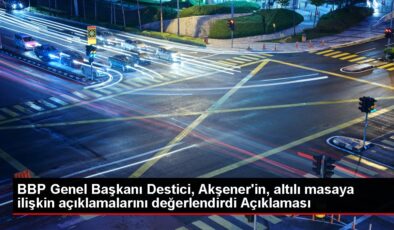 BBP Genel Başkanı Destici, Akşener’in, altılı masaya ilişkin açıklamalarını değerlendirdi Açıklaması