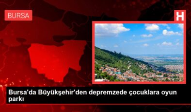 Bursa’da Büyükşehir’den depremzede çocuklara oyun parkı