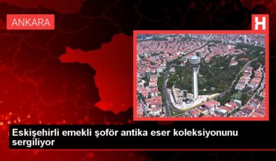 Eskişehirli emekli şoför antika eser koleksiyonunu sergiliyor