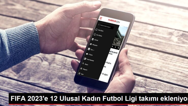 FIFA 2023’e 12 Ulusal Kadın Futbol Ligi takımı ekleniyor