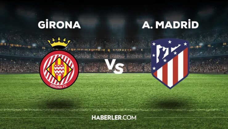 Girona Atletico Madrid maçı ne zaman, saat kaçta, hangi kanalda? Girona Atletico Madrid maçı saat kaçta başlayacak, nerede yayınlanacak?