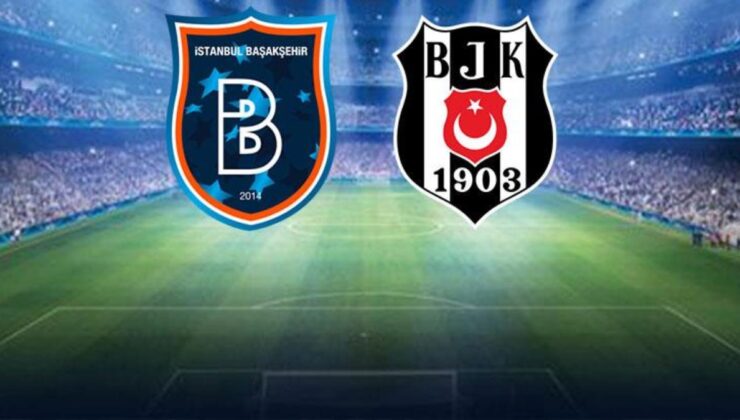 İstanbul’da dev maç! Başakşehir ve Beşiktaş’tan sürpriz kadrolar