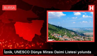 İznik, UNESCO Dünya Mirası Daimi Listesi yolunda