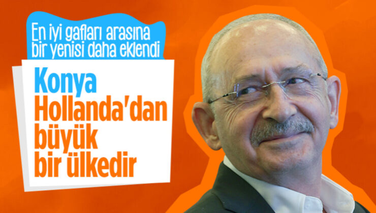 Kemal Kılıçdaroğlu’ndan gaf: Konya, Hollanda’dan büyük bir ülkedir