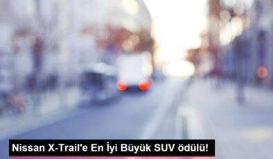 Nissan X-Trail’e En İyi Büyük SUV ödülü!