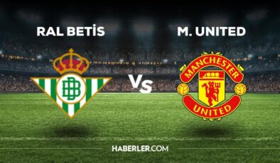 Real Betis Manchester United maçı ne zaman, saat kaçta, hangi kanalda? Real Betis Manchester United maçı saat kaçta başlayacak, nerede yayınlanacak?