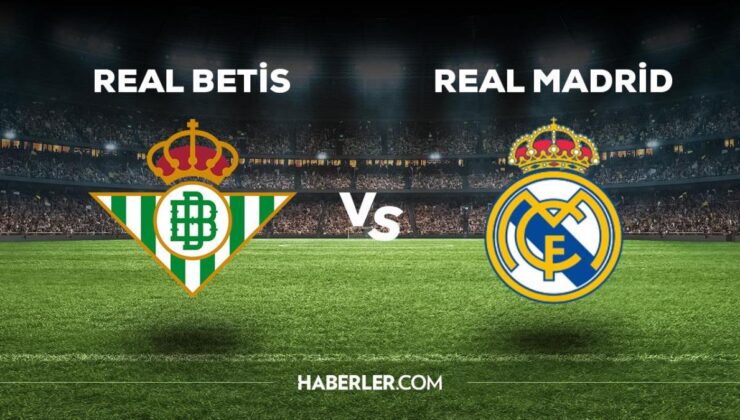 Real Betis Real Madrid maçı ne zaman, saat kaçta, hangi kanalda? Real Betis Real Madrid maçı saat kaçta başlayacak, nerede yayınlanacak?