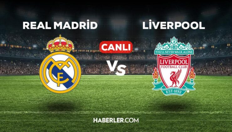 Real Madrid Liverpool maçı CANLI izle! Real Madrid Liverpool maçı canlı yayın izle! Real Madrid Liverpool nereden, nasıl izlenir?