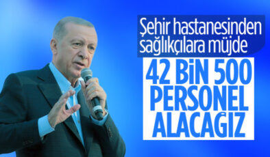 Cumhurbaşkanı Erdoğan: 42 bin 500 sağlık personeli alıyoruz