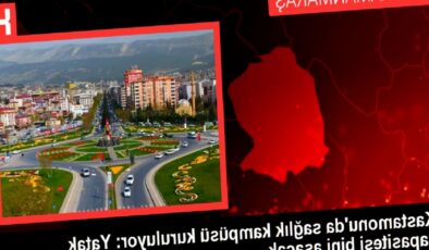 Kastamonu’da sağlık kampüsü kuruluyor: Yatak kapasitesi bini aşacak