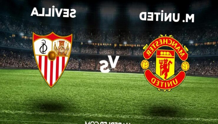 Manchester United – Sevilla maçı ne zaman, saat kaçta, hangi kanalda? Manchester United – Sevilla maçı saat kaçta başlayacak, nerede yayınlanacak?